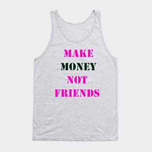 Make Money, Not Friends Tank Top